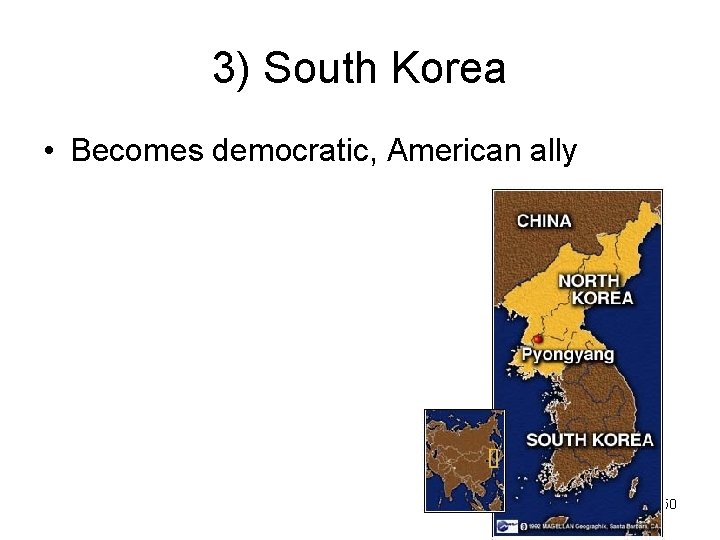 3) South Korea • Becomes democratic, American ally 50 