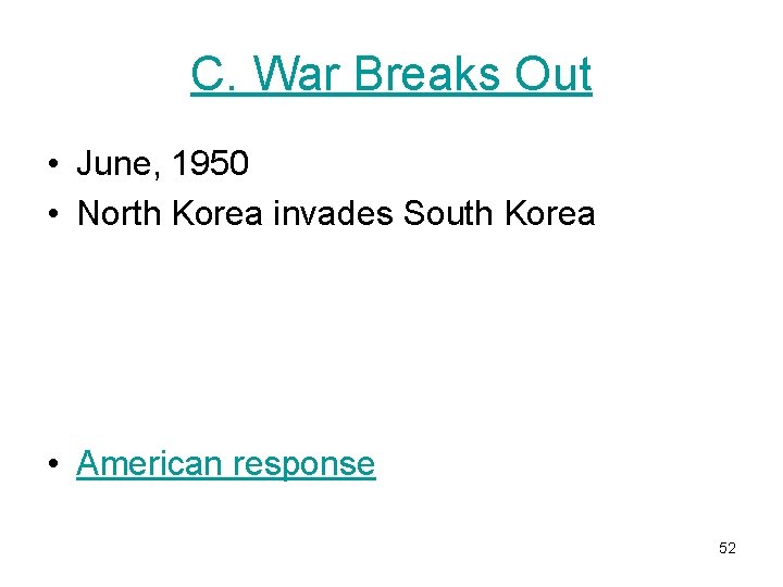 C. War Breaks Out • June, 1950 • North Korea invades South Korea •