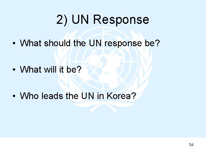 2) UN Response • What should the UN response be? • What will it