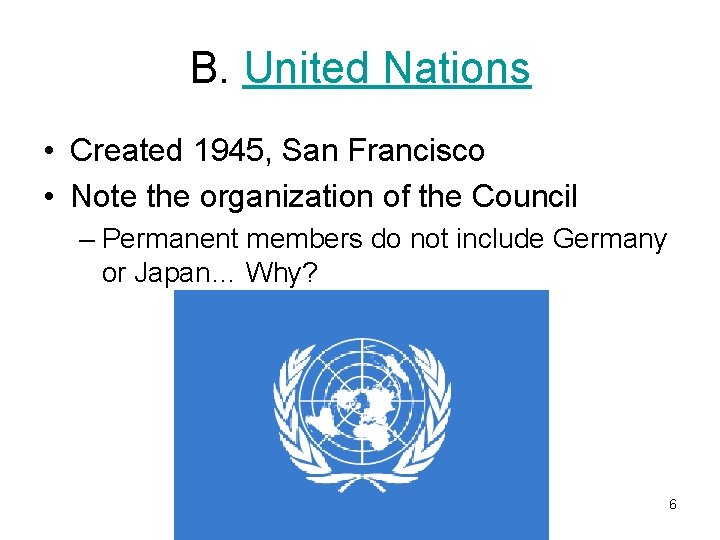 B. United Nations • Created 1945, San Francisco • Note the organization of the