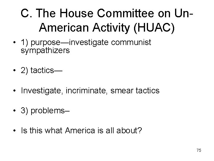 C. The House Committee on Un. American Activity (HUAC) • 1) purpose—investigate communist sympathizers