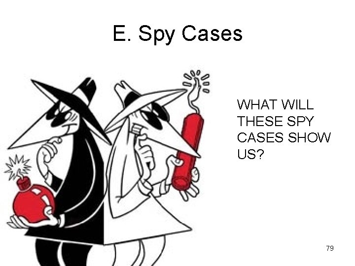 E. Spy Cases WHAT WILL THESE SPY CASES SHOW US? 79 