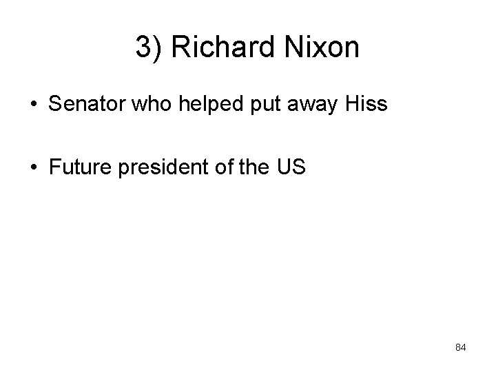 3) Richard Nixon • Senator who helped put away Hiss • Future president of
