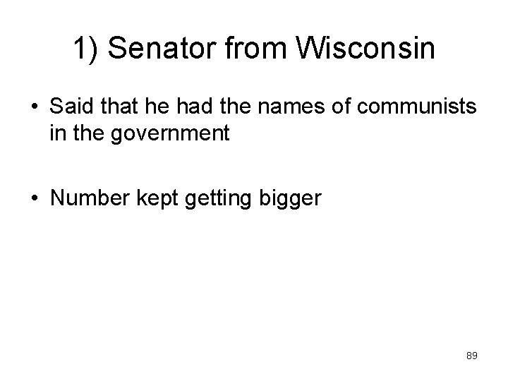 1) Senator from Wisconsin • Said that he had the names of communists in