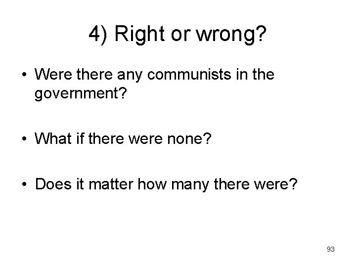 4) Right or wrong? • Were there any communists in the government? • What