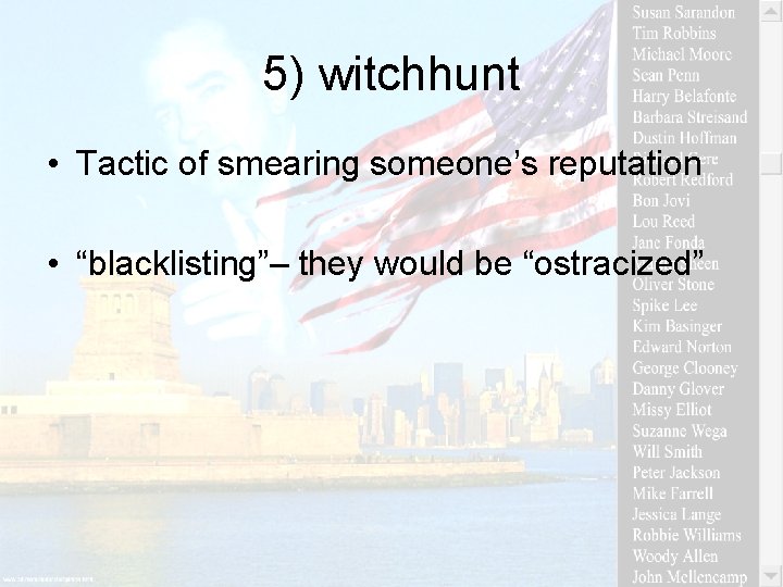 5) witchhunt • Tactic of smearing someone’s reputation • “blacklisting”– they would be “ostracized”