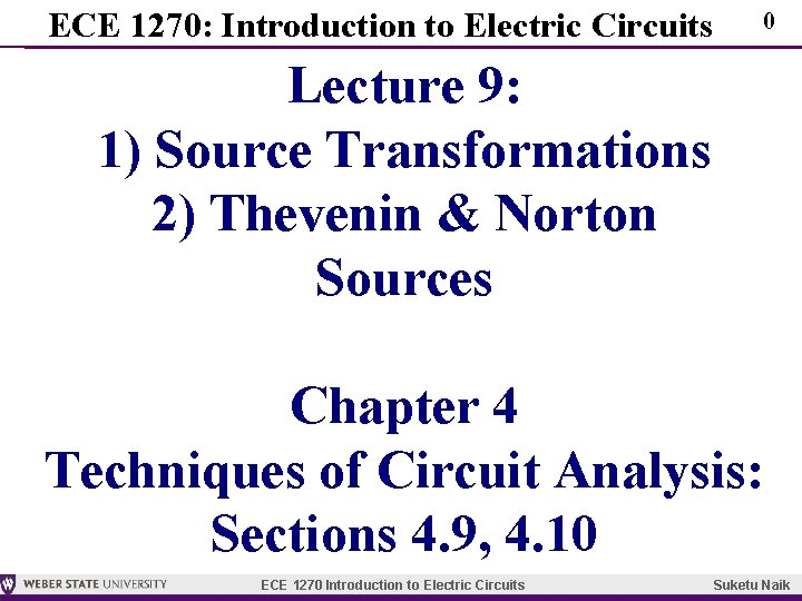 ECE 1270: Introduction to Electric Circuits 0 Lecture 9: 1) Source Transformations 2) Thevenin