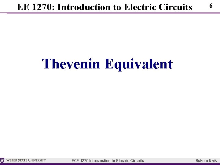 EE 1270: Introduction to Electric Circuits 6 Thevenin Equivalent ECE 1270 Introduction to Electric