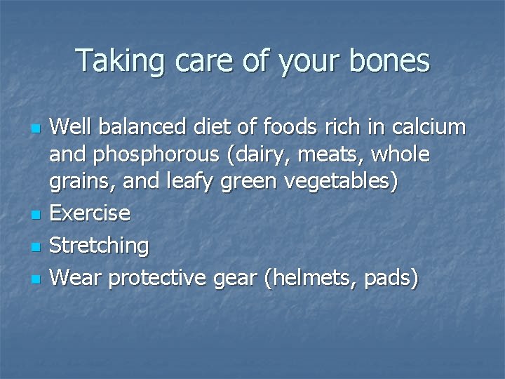 Taking care of your bones n n Well balanced diet of foods rich in