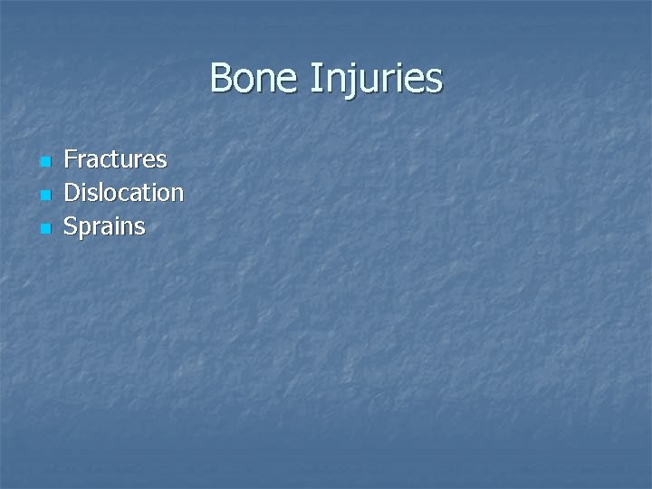 Bone Injuries n n n Fractures Dislocation Sprains 