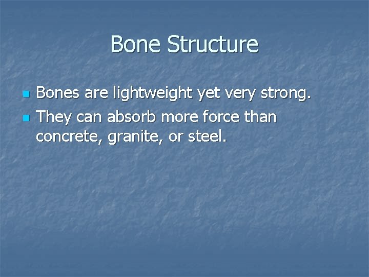 Bone Structure n n Bones are lightweight yet very strong. They can absorb more