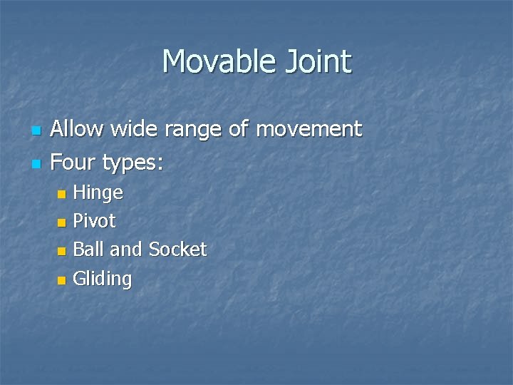 Movable Joint n n Allow wide range of movement Four types: Hinge n Pivot