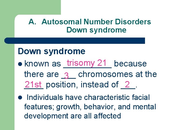 A. Autosomal Number Disorders Down syndrome trisomy 21 l known as _____ because there