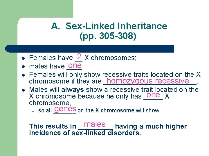 A. Sex-Linked Inheritance (pp. 305 -308) l l 2 Females have __ X chromosomes;