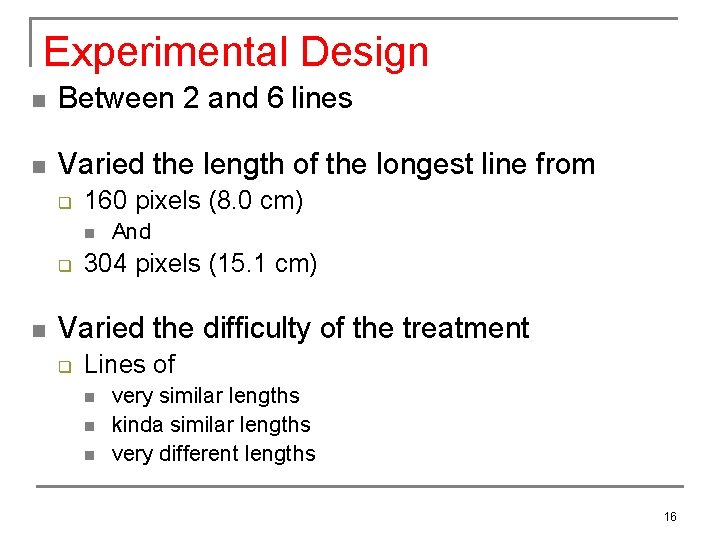 Experimental Design n Between 2 and 6 lines n Varied the length of the