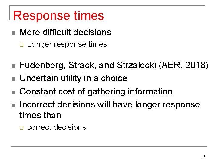 Response times n More difficult decisions q n n Longer response times Fudenberg, Strack,