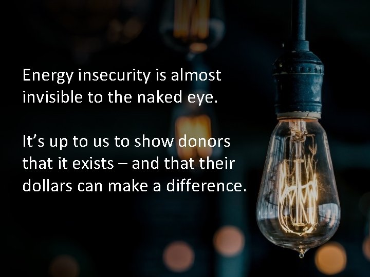 Energy insecurity is almost invisible to the naked eye. It’s up to us to