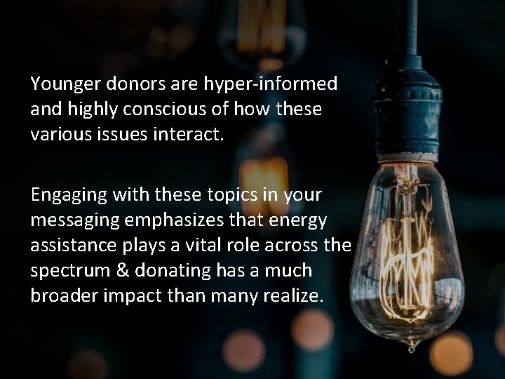 Younger donors are hyper-informed and highly conscious of how these various issues interact. Engaging