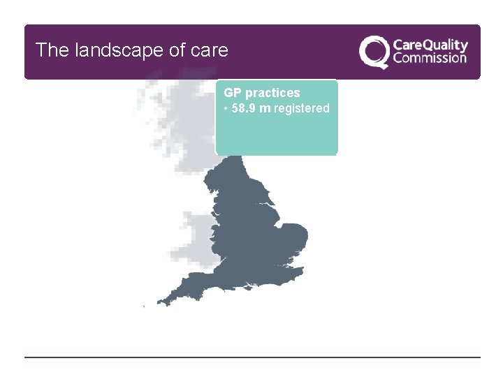 The landscape of care GP practices • 58. 9 m registered 