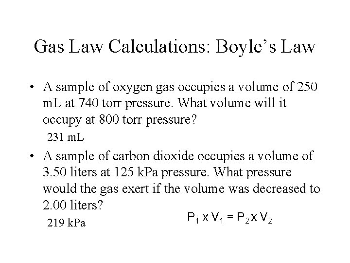 Gas Law Calculations: Boyle’s Law • A sample of oxygen gas occupies a volume