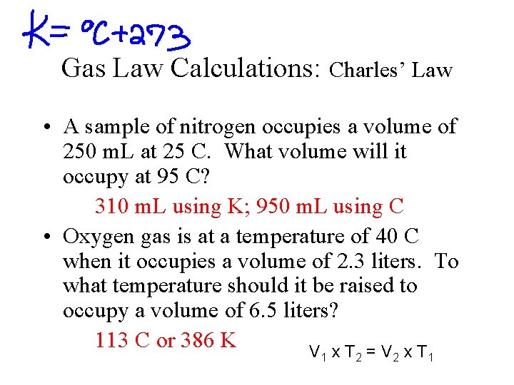 Gas Law Calculations: Charles’ Law • A sample of nitrogen occupies a volume of