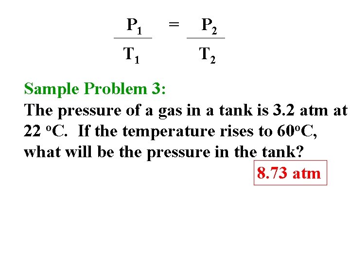 P 1 T 1 = P 2 T 2 Sample Problem 3: The pressure