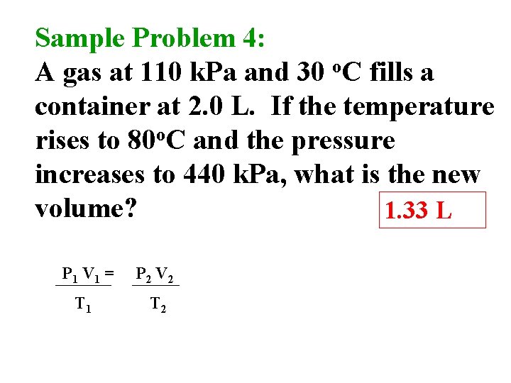 Sample Problem 4: A gas at 110 k. Pa and 30 o. C fills