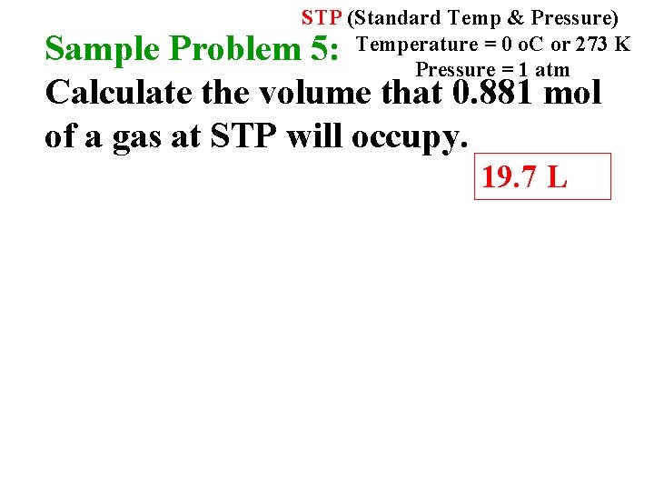 STP (Standard Temp & Pressure) Temperature = 0 o. C or 273 K Pressure