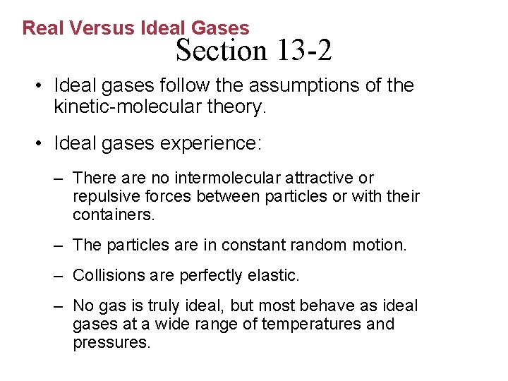 Real Versus Ideal Gases Section 13 -2 • Ideal gases follow the assumptions of