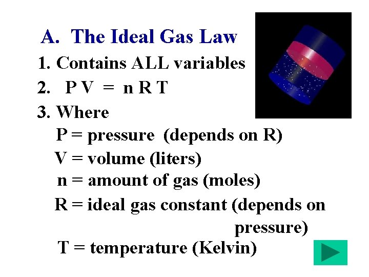 A. The Ideal Gas Law 1. Contains ALL variables 2. P V = n
