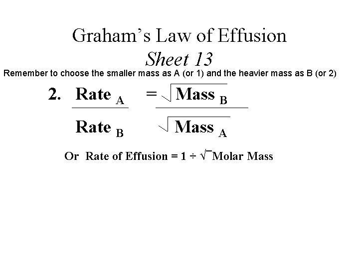 Graham’s Law of Effusion Sheet 13 Remember to choose the smaller mass as A