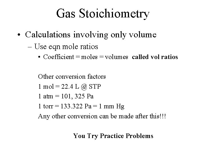 Gas Stoichiometry • Calculations involving only volume – Use eqn mole ratios • Coefficient