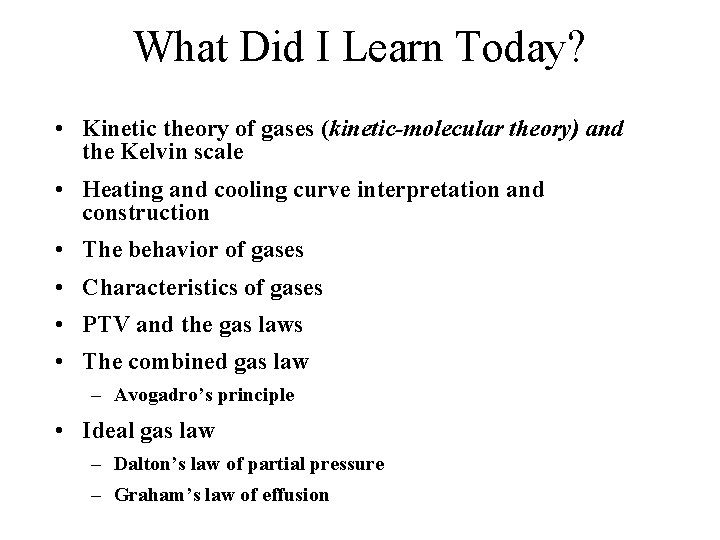 What Did I Learn Today? • Kinetic theory of gases (kinetic-molecular theory) and the