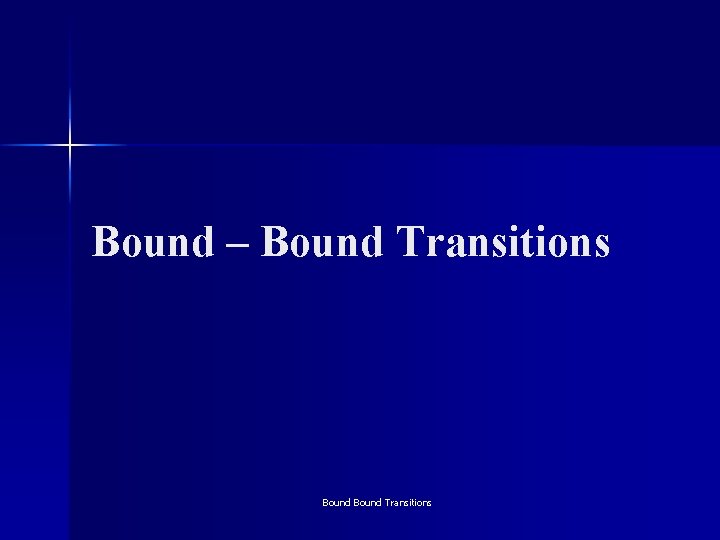 Bound – Bound Transitions 