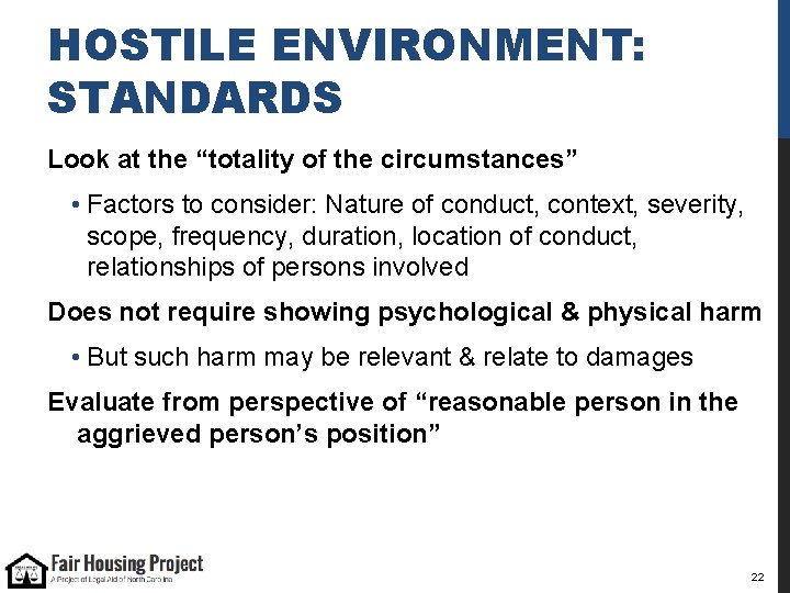 HOSTILE ENVIRONMENT: STANDARDS Look at the “totality of the circumstances” • Factors to consider: