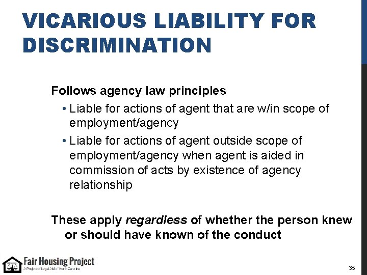 VICARIOUS LIABILITY FOR DISCRIMINATION Follows agency law principles • Liable for actions of agent