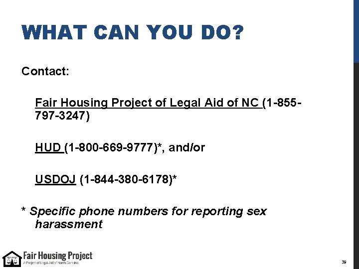 WHAT CAN YOU DO? Contact: Fair Housing Project of Legal Aid of NC (1