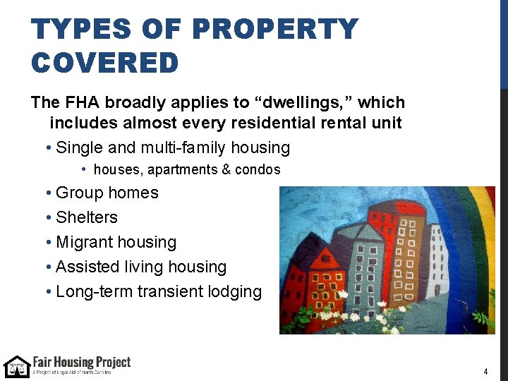 TYPES OF PROPERTY COVERED The FHA broadly applies to “dwellings, ” which includes almost