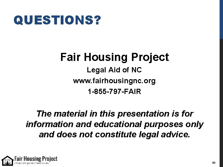 QUESTIONS? Fair Housing Project Legal Aid of NC www. fairhousingnc. org 1 -855 -797