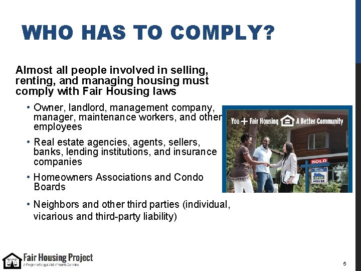 WHO HAS TO COMPLY? Almost all people involved in selling, renting, and managing housing