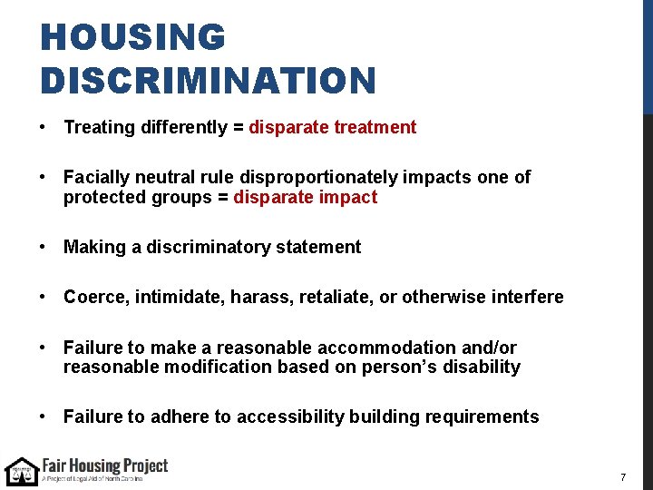 HOUSING DISCRIMINATION • Treating differently = disparate treatment • Facially neutral rule disproportionately impacts