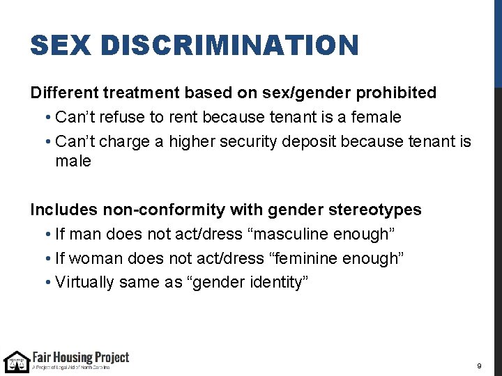 SEX DISCRIMINATION Different treatment based on sex/gender prohibited • Can’t refuse to rent because