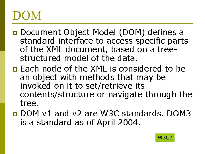 DOM Document Object Model (DOM) defines a standard interface to access specific parts of