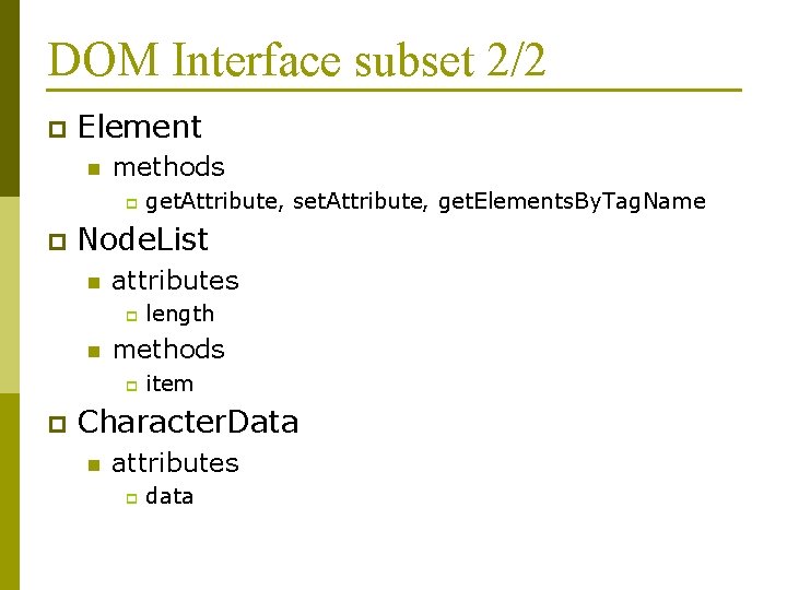 DOM Interface subset 2/2 p Element n methods p p Node. List n attributes