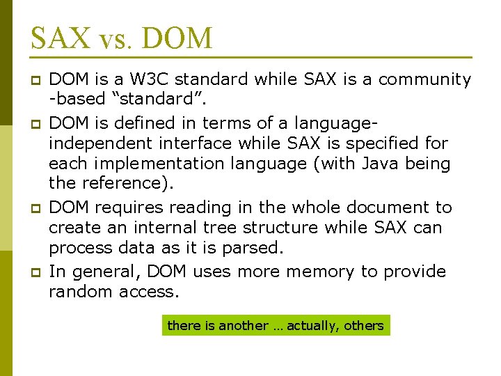 SAX vs. DOM p p DOM is a W 3 C standard while SAX