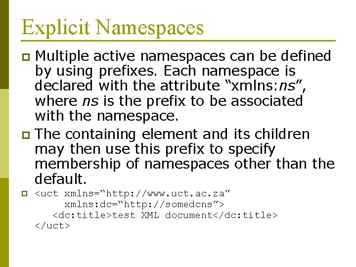 Explicit Namespaces Multiple active namespaces can be defined by using prefixes. Each namespace is