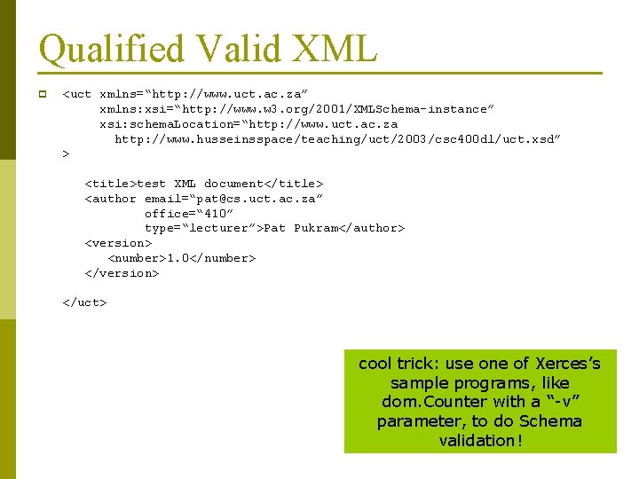 Qualified Valid XML p <uct xmlns=“http: //www. uct. ac. za” xmlns: xsi=“http: //www. w