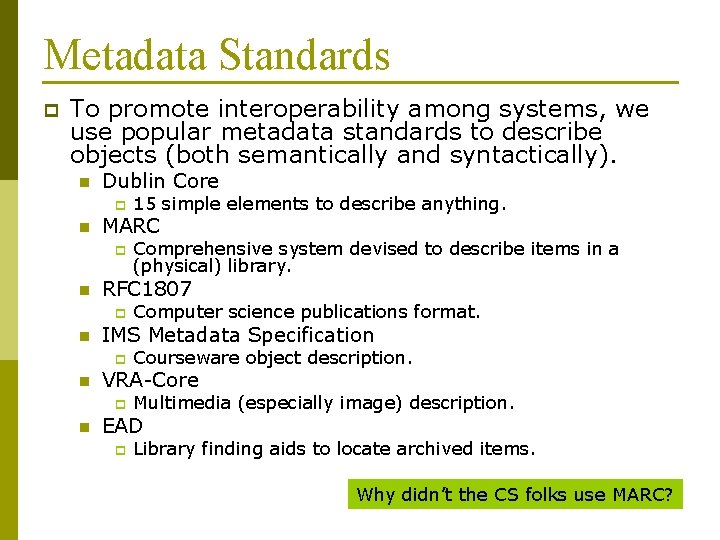 Metadata Standards p To promote interoperability among systems, we use popular metadata standards to