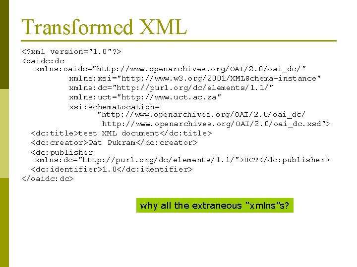 Transformed XML <? xml version="1. 0"? > <oaidc: dc xmlns: oaidc="http: //www. openarchives. org/OAI/2.