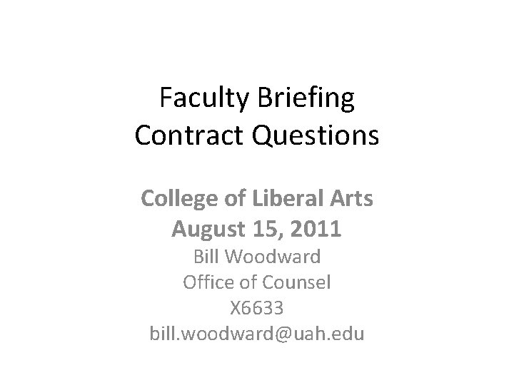 Faculty Briefing Contract Questions College of Liberal Arts August 15, 2011 Bill Woodward Office
